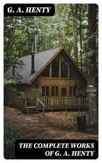 The Complete Works of G. A. Henty