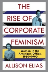 The Rise of Corporate Feminism - Allison Elias