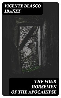 The Four Horsemen of the Apocalypse - Vicente Blasco Ib&aacute;&ntilde;ez