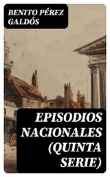 Episodios nacionales (Quinta serie) - Benito P&eacute;rez Gald&oacute;s