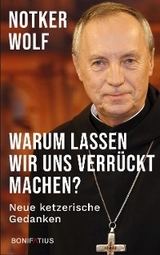 Warum lassen wir uns verr&uuml;ckt machen? - Notker Wolf