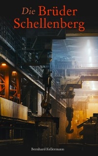 Die Brüder Schellenberg - Bernhard Kellermann