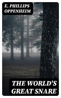The World's Great Snare - E. Phillips Oppenheim
