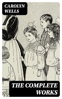 The Complete Works - Carolyn Wells