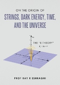 On the Origin of Strings, Dark Energy, Time, and the Universe