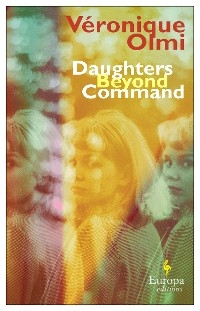 Daughters Beyond Command - V&eacute;ronique Olmi
