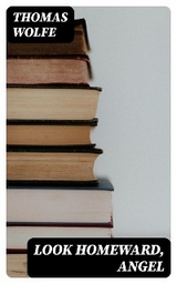 Look Homeward, Angel - Thomas Wolfe