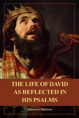 The Life of David as Reflected in his Psalms - Alexander Maclaren