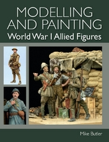 Modelling and Painting World War I Allied Figures -  Mike Butler