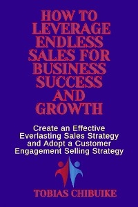 How to Leverage Endless Sales for Business Success and Growth - Tobias Chibuike