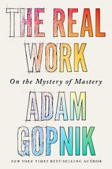 The Real Work - Adam Gopnik