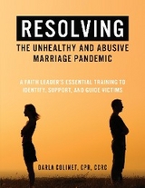 Resolving the Unhealthy and Abusive Marriage Pandemic - Darla Colinet