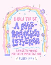 How to Be a Rule-Breaking Letterer