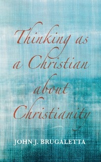 Thinking as a Christian about Christianity