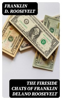 The Fireside Chats of Franklin Delano Roosevelt - Franklin D. Roosevelt