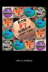 rob 37 heroin - part two - robert j. kubiak