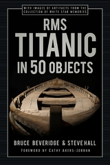 RMS Titanic in 50 Objects - Bruce Beveridge, Steve Hall