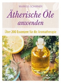 Ätherische Öle anwenden - Markus Schirner