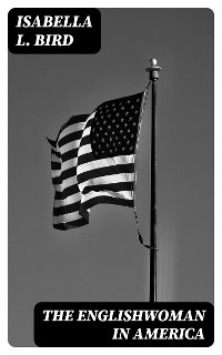 The Englishwoman in America - Isabella L. Bird