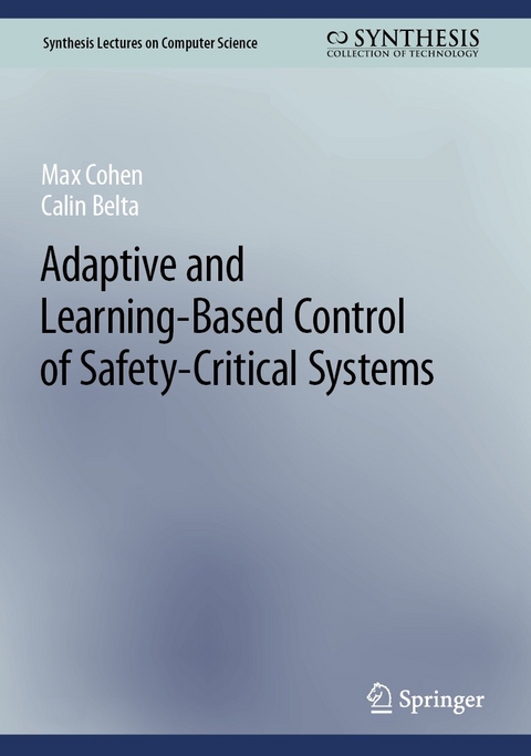 Adaptive and Learning-Based Control of Safety-Critical Systems - Max Cohen, Calin Belta