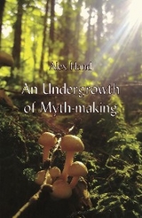 Undergrowth of Myth-making -  Alex Hand