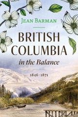 British Columbia in the Balance - Jean Barman