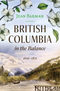 British Columbia in the Balance - Jean Barman