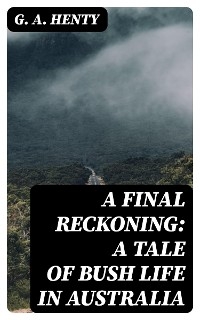 A Final Reckoning: A Tale of Bush Life in Australia