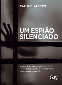 Um espi&atilde;o silenciado - Raphael Alberti