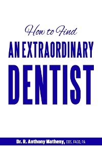 How to Find an Extraordinary Dentist -  DR. R. ANTHONY MATHENY