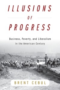 Illusions of Progress - Brent Cebul
