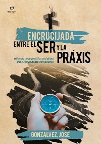 Encrucijada entre el ser y la praxis - Jos&eacute; Gonzalvez