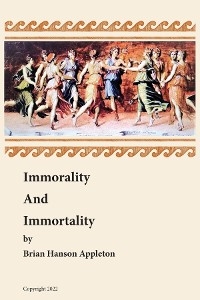 Immorality and Immortality - Brian Hanson Appleton