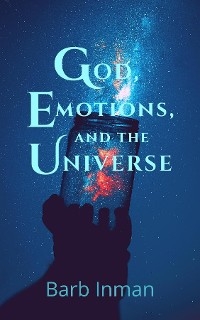 God, Emotions, and the Universe - Barb Inman