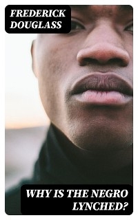 Why is the Negro Lynched? - Frederick Douglass