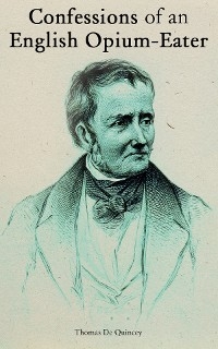 Confessions of an English Opium-Eater - Thomas De Quincey
