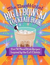 The Unofficial Big Lebowski Cocktail Book - Andr&eacute; Darlington