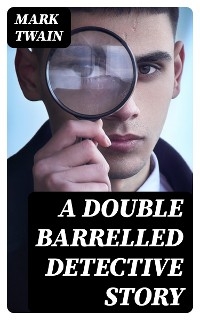 A Double Barrelled Detective Story - Mark Twain