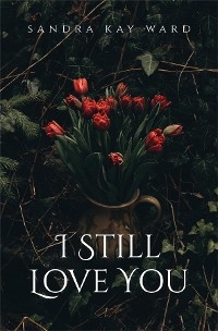 I Still Love You - Sandra Kay Ward