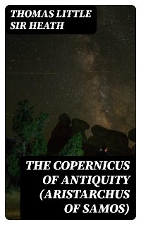 The Copernicus of Antiquity (Aristarchus of Samos)