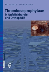 Thromboseprophylaxe in Unfallchirurgie und Orthop&auml;die - Ralf Eisele, Lothar Kinzl
