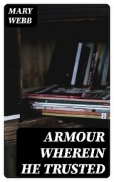 Armour Wherein He Trusted - Mary Webb
