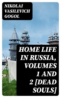 Home Life in Russia, Volumes 1 and 2 [Dead Souls]
