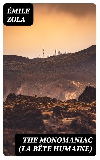 The Monomaniac (La b&ecirc;te humaine) - &Eacute;mile Zola