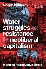 Water struggles as resistance to neoliberal capitalism -  Madelaine Moore