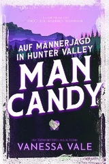 Auf M&auml;nnerjagd in Hunter Valley: Man Candy - Vanessa Vale