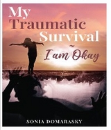 My Traumatic Survival-I Am Okay! - SONIA DOMARASKY