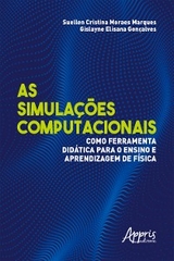 As Simula&ccedil;&otilde;es Computacionais como Ferramenta Did&aacute;tica para o Ensino e Aprendizagem de F&iacute;sica - Suellen Cristina Moraes Marques, Gislayne Elisana Gon&ccedil;alves