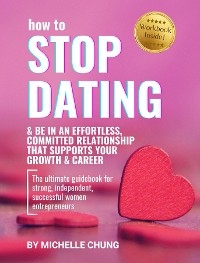 How to Stop Dating & Be In An Effortless, Committed Relationship