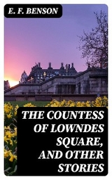 The Countess of Lowndes Square, and Other Stories - E. F. Benson